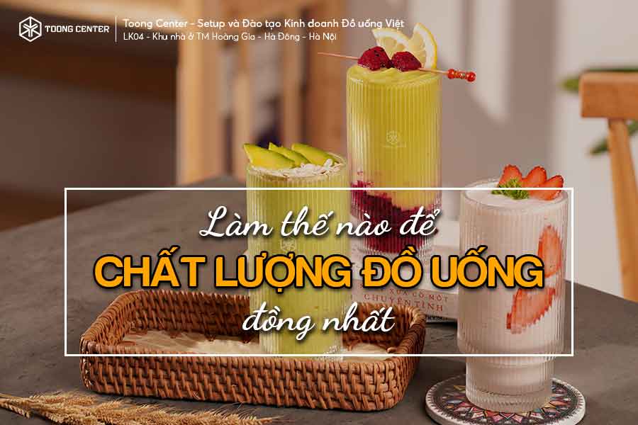 Làm sao để quản lý chất lượng đồ uống đồng nhất, 10 món như 1!?
